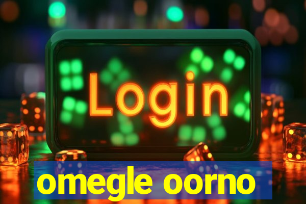 omegle oorno